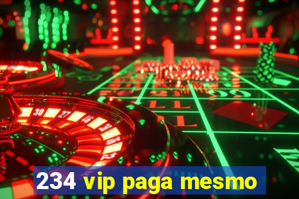 234 vip paga mesmo